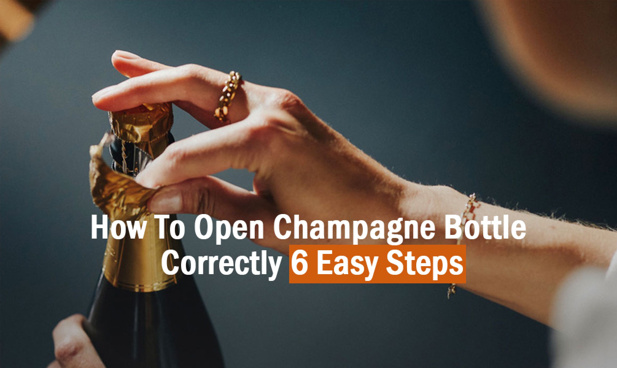How To Open Champagne Bottle Correctly?